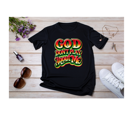 "God Don't Play About Me" Tee Shirt